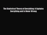 PDF The Statistical Theory of Everything: It Explains Everything and is Never Wrong  Read Online