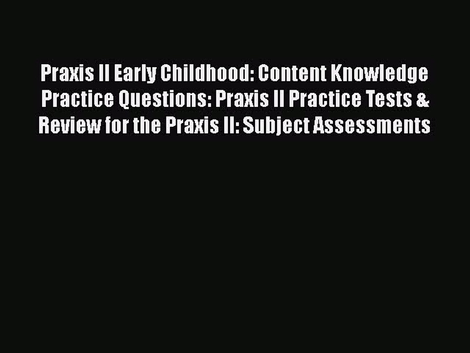 Read Praxis II Early Childhood: Content Knowledge Practice Questions: Praxis II Practice Tests