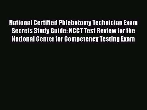 Read National Certified Phlebotomy Technician Exam Secrets Study Guide: NCCT Test Review for