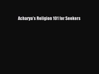 PDF Acharya's Religion 101 for Seekers Free Books