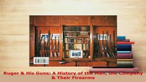PDF  Ruger  His Guns A History of the Man the Company  Their Firearms Download Online