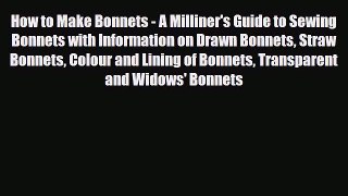 Download ‪How to Make Bonnets - A Milliner's Guide to Sewing Bonnets with Information on Drawn