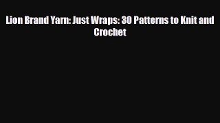 Download ‪Lion Brand Yarn: Just Wraps: 30 Patterns to Knit and Crochet‬ PDF Online