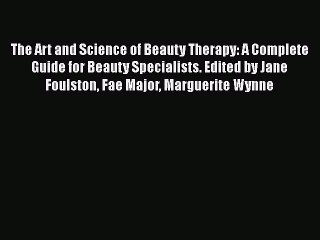 Read The Art and Science of Beauty Therapy: A Complete Guide for Beauty Specialists. Edited