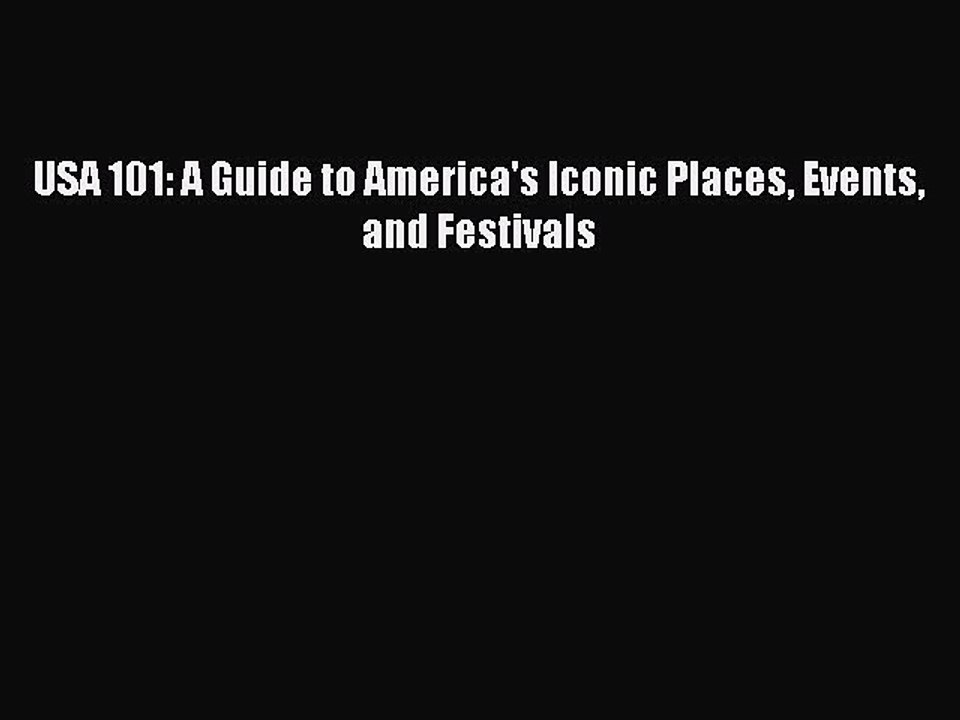 PDF USA 101: A Guide to America's Iconic Places Events and Festivals Free Books