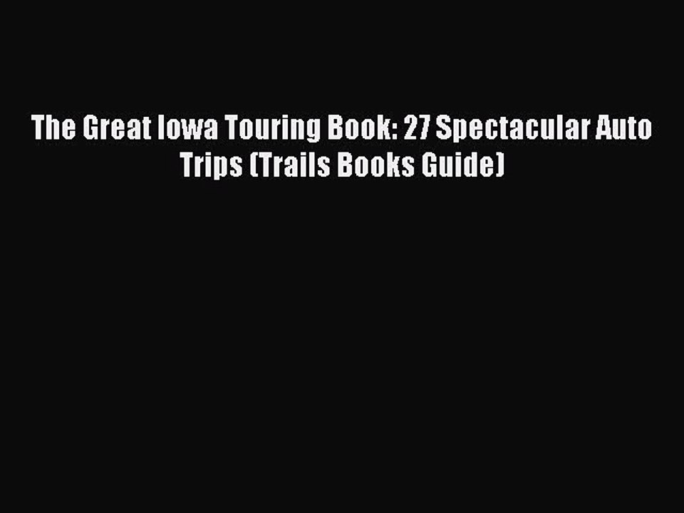 PDF The Great Iowa Touring Book: 27 Spectacular Auto Trips (Trails Books Guide) Free Books