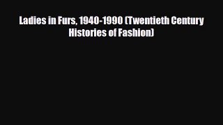 Read ‪Ladies in Furs 1940-1990 (Twentieth Century Histories of Fashion)‬ PDF Free