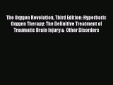 Read The Oxygen Revolution Third Edition: Hyperbaric Oxygen Therapy: The Definitive Treatment