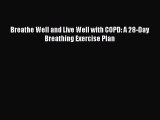 Download Breathe Well and Live Well with COPD: A 28-Day Breathing Exercise Plan PDF Free