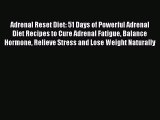Read Adrenal Reset Diet: 51 Days of Powerful Adrenal Diet Recipes to Cure Adrenal Fatigue Balance