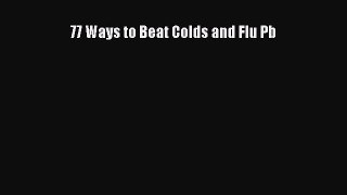 Read 77 Ways to Beat Colds and Flu Pb Ebook Free