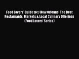 PDF Food Lovers' Guide to® New Orleans: The Best Restaurants Markets & Local Culinary Offerings