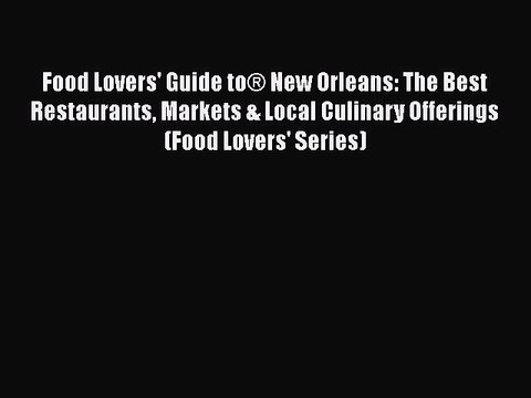 PDF Food Lovers' Guide to® New Orleans: The Best Restaurants Markets & Local Culinary Offerings