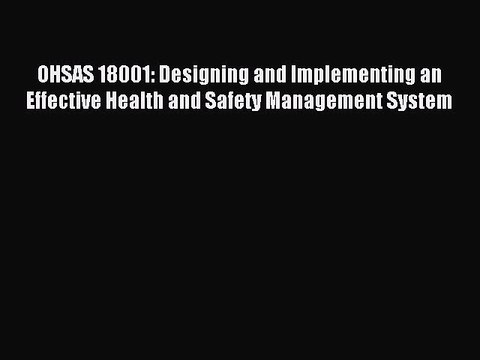 Read OHSAS 18001: Designing and Implementing an Effective Health and Safety Management System
