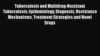 Read Tuberculosis and Multidrug-Resistant Tuberculosis: Epidemiology Diagnosis Resistance Mechanisms