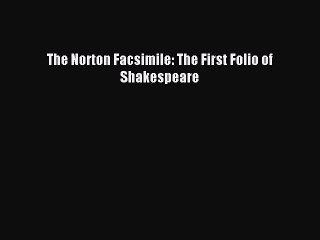 Read The Norton Facsimile: The First Folio of Shakespeare Ebook Free