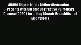 Download ANORO Ellipta: Treats Airflow Obstruction in Patients with Chronic Obstructive Pulmonary