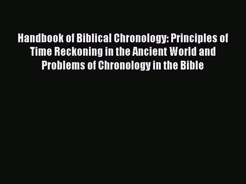 Read Handbook of Biblical Chronology: Principles of Time Reckoning in the Ancient World and