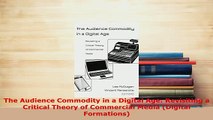 PDF  The Audience Commodity in a Digital Age Revisiting a Critical Theory of Commercial Media PDF Online
