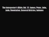 Read The Interpreter's Bible Vol. 12: James Peter John Jude Revelation General Articles Indexes
