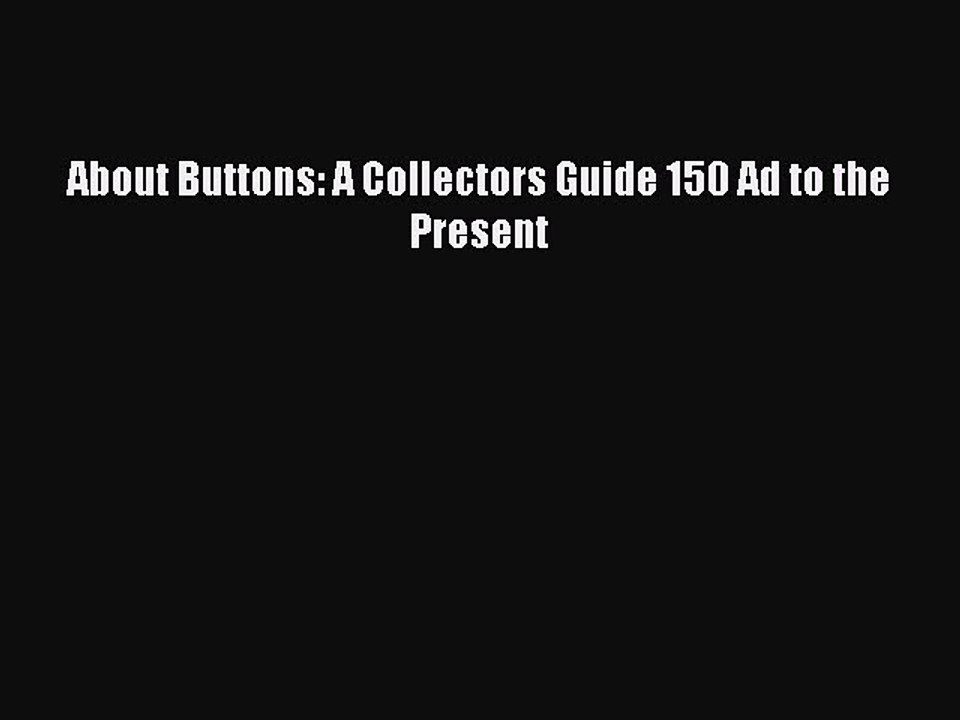 Read About Buttons: A Collectors Guide 150 Ad to the Present Ebook Free