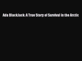 PDF Ada BlackJack: A True Story of Survival in the Arctic  EBook