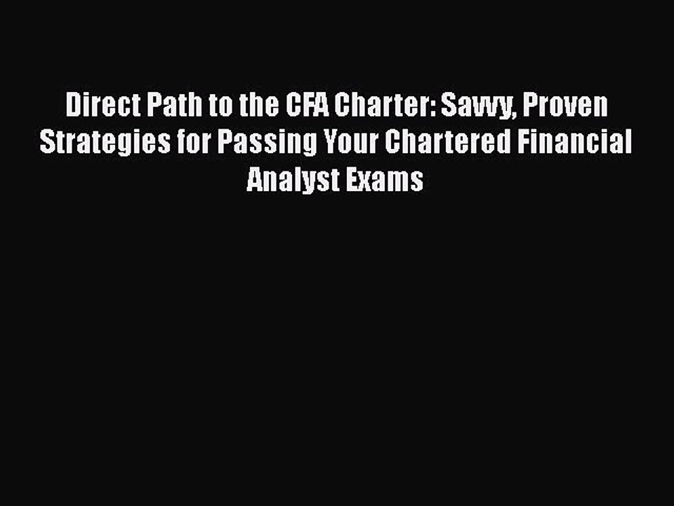 Read Direct Path to the CFA Charter: Savvy Proven Strategies for Passing Your Chartered Financial
