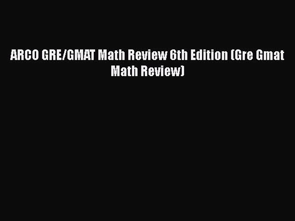 Read ARCO GRE/GMAT Math Review 6th Edition (Gre Gmat Math Review) Ebook Free