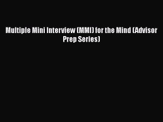 Read Multiple Mini Interview (MMI) for the Mind (Advisor Prep Series) Ebook Free