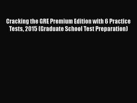 Read Cracking the GRE Premium Edition with 6 Practice Tests 2015 (Graduate School Test Preparation)