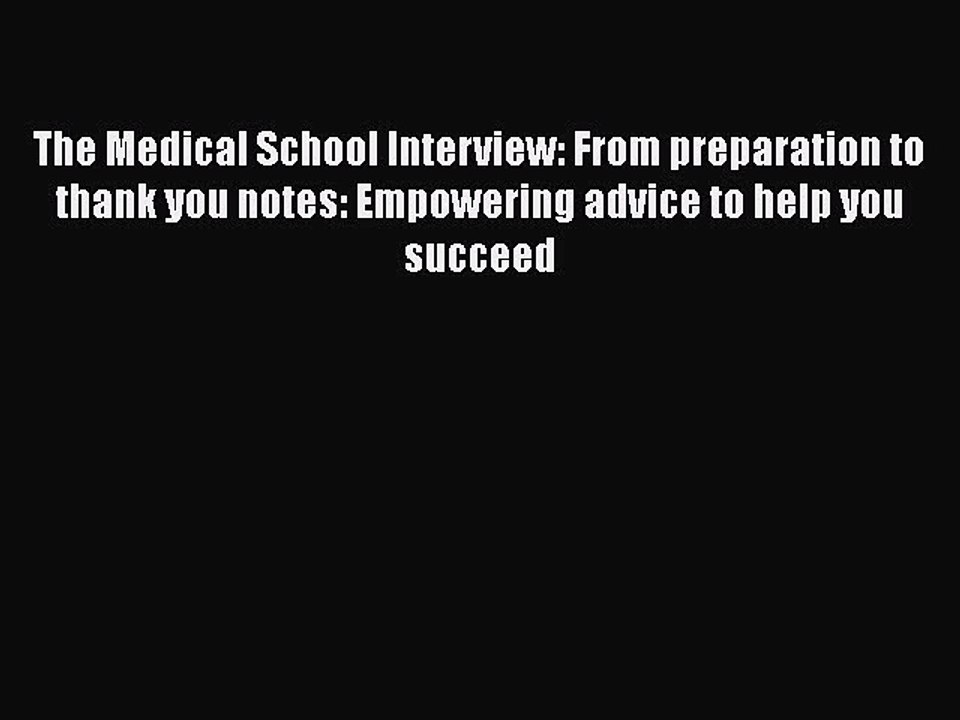 Read The Medical School Interview: From preparation to thank you notes: Empowering advice to