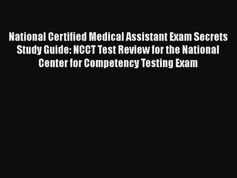 Read National Certified Medical Assistant Exam Secrets Study Guide: NCCT Test Review for the
