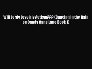 Download Will Jordy Lose his Autism??? (Dancing in the Rain on Candy Cane Lane Book 1)  EBook
