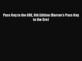 Read Pass Key to the GRE 8th Edition (Barron's Pass Key to the Gre) Ebook Free