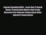 Download Improve Speaking Skills - Learn How To Speak Better Pronunciation Matters And Create