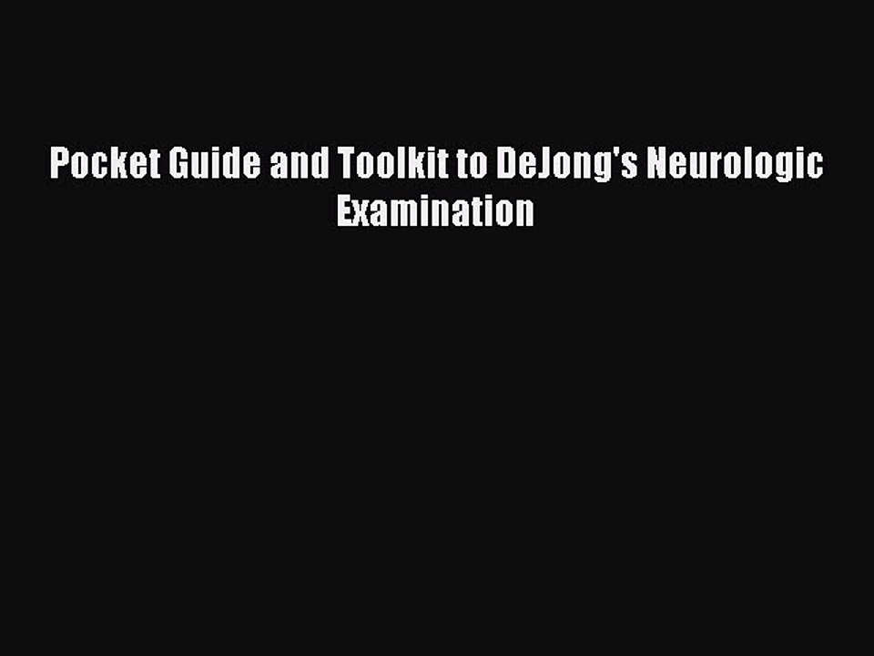 Read Pocket Guide and Toolkit to DeJong's Neurologic Examination PDF Online