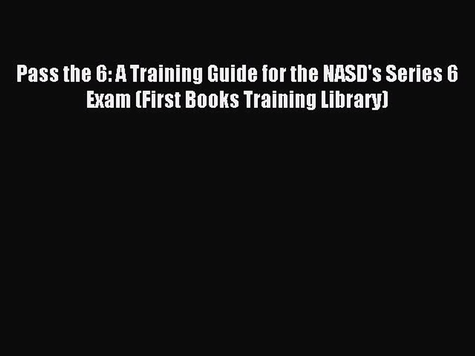 Read Pass the 6: A Training Guide for the NASD's Series 6 Exam (First Books Training Library)