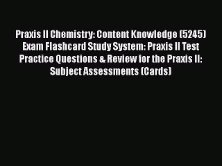 Read Praxis II Chemistry: Content Knowledge (5245) Exam Flashcard Study System: Praxis II Test