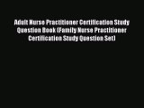 Read Adult Nurse Practitioner Certification Study Question Book (Family Nurse Practitioner