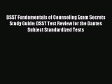 Read DSST Fundamentals of Counseling Exam Secrets Study Guide: DSST Test Review for the Dantes