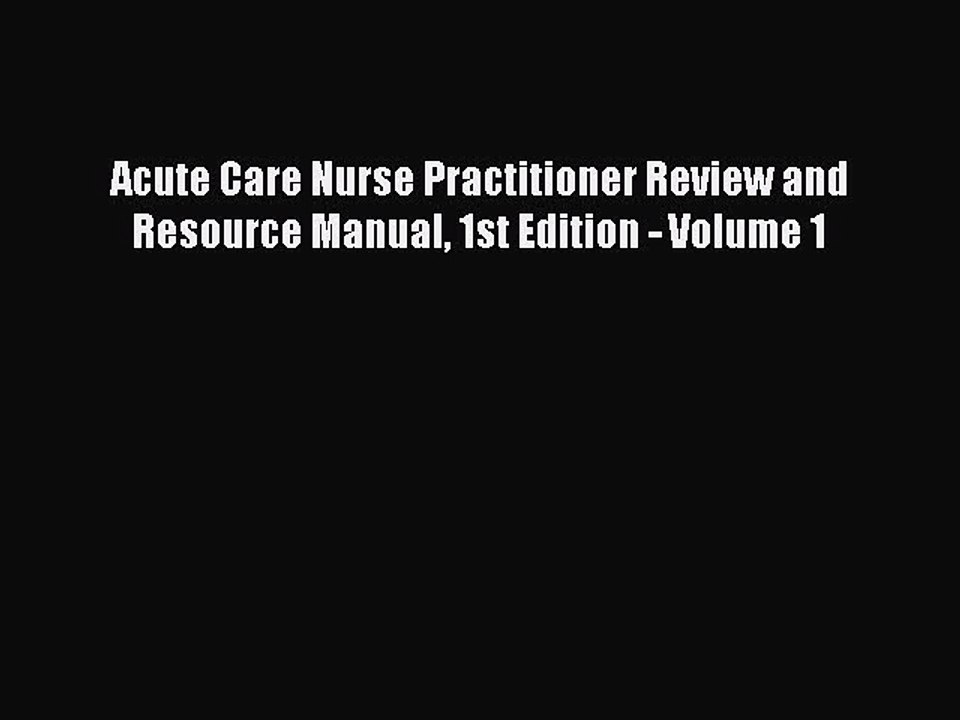 Read Acute Care Nurse Practitioner Review and Resource Manual 1st Edition - Volume 1 PDF Free