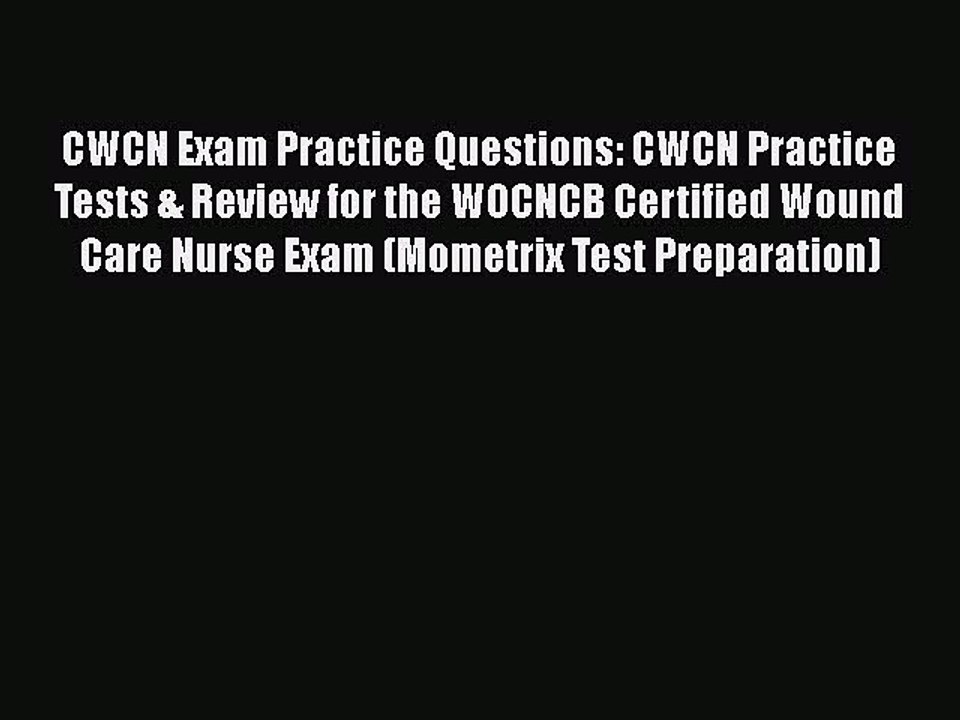 Download CWCN Exam Practice Questions: CWCN Practice Tests & Review for the WOCNCB Certified