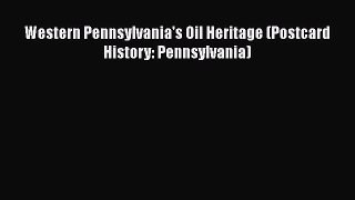 Read Western Pennsylvania's Oil Heritage (Postcard History: Pennsylvania) Ebook Free