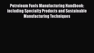 Read Petroleum Fuels Manufacturing Handbook: including Specialty Products and Sustainable Manufacturing
