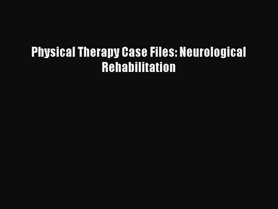 Download Physical Therapy Case Files: Neurological Rehabilitation PDF Online