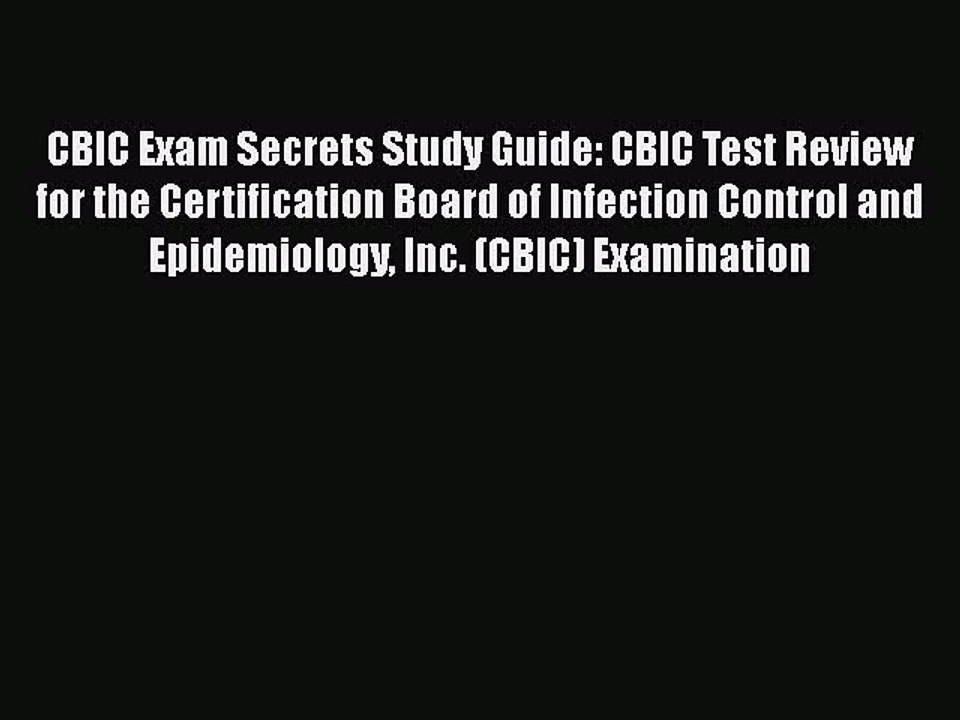 Download CBIC Exam Secrets Study Guide: CBIC Test Review for the Certification Board of Infection