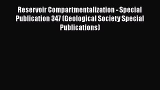 Read Reservoir Compartmentalization - Special Publication 347 (Geological Society Special Publications)