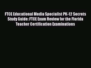 Read FTCE Educational Media Specialist PK-12 Secrets Study Guide: FTCE Exam Review for the