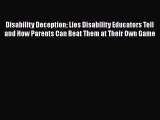 Download Disability Deception Lies Disability Educators Tell and How Parents Can Beat Them