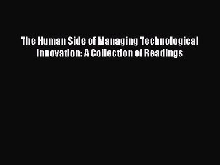 Read The Human Side of Managing Technological Innovation: A Collection of Readings Ebook Free